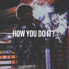 How You Do It? (Prod. SkGotBeatz)