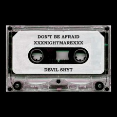 xxxnightmarexxx - Don't Be Afraid