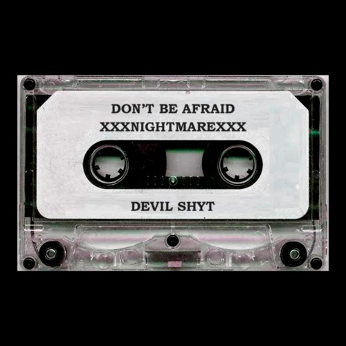 xxxnightmarexxx - Don't Be Afraid