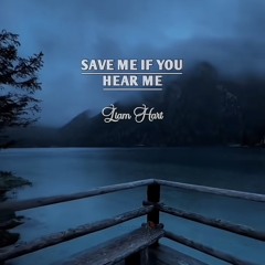 Save me if you hear me by Liam Hart