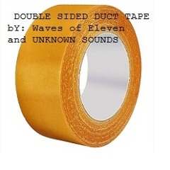 Double Sided Duct Tape by Waves Of Eleven And UNKNOWN SOUNDS