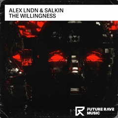 ALEX LNDN & Salkin - The Willingness [FUTURE RAVE MUSIC]