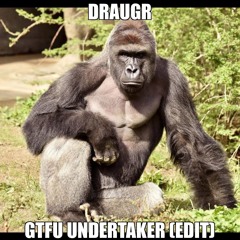 GTFU UNDERTAKER (EDIT)