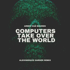 Armin van Buuren - Computers Take Over The World (AlexisGrace Remix)