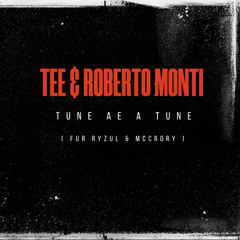Tee & Roberto Monti - Tune Ae A Tune (Fur Ryzul & McCrory)