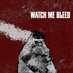 Watch Me Bleed (Feat. Steven Garcia & Braden Ware)