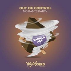 No Pants Party - Out Of Control (Vanilla ACE edit) - Out Now