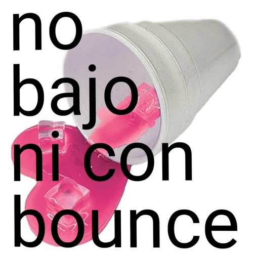 NO BAJO NI CON BOUNCE