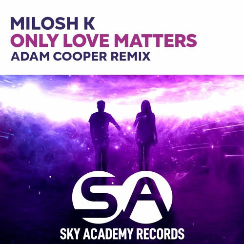 Milosh K - Only Love Matters (Adam Cooper Remix) [Sky Academy Records]