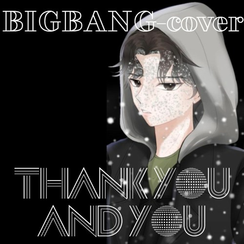BIGBANG (빅뱅) - Thank You & You cover