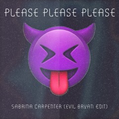 Sabrina Carpenter - Please Please Please (evil bryan Edit) [Free Download]