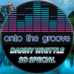 Danny Whittle - So Special (RELEASED 11 November 2022)