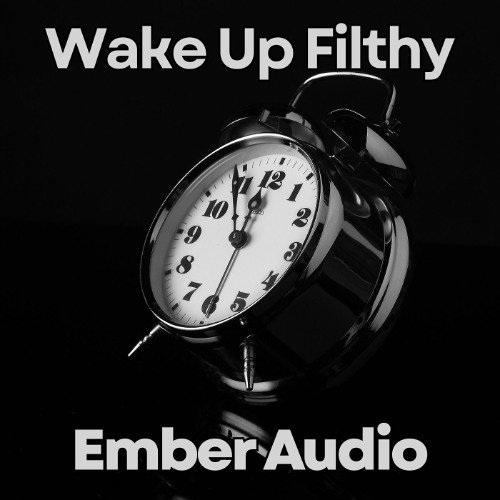 Ember Audio - Wake Up Filthy (FREE DOWNLOAD)