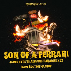 James Hype Vs Airwolf Paradise x JX - Son Of A Ferrari (Dave Bolton Mashup)