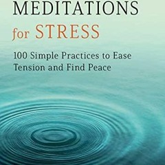[PDF READ ONLINE] Mindfulness Meditations for Stress: 100 Simple Practices to Ease Tension and
