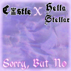 Sorry, But No  - Hella Stellar X C♜STLE