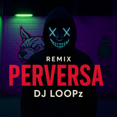 Perversa - LooPz & Luv