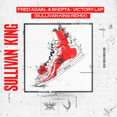 FRED AGAIN.. & SKEPTA - VICTORY LAP (SULLIVAN KING REMIX)
