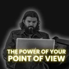 The Power Of Your Point Of View (with Tad Hargrave)
