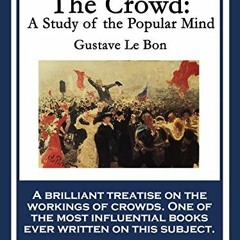 [READ] [KINDLE PDF EBOOK EPUB] The Crowd: A Study of the Popular Mind by  Gustave Le