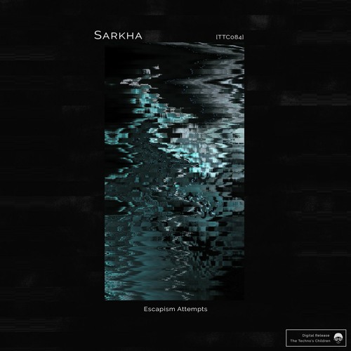 [TTC082] Sarkha - Escapism Attempts