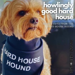 Howlingly Good Hard House