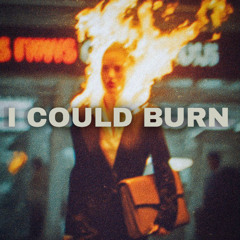 I COULD BURN