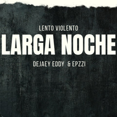 deajey eddy & epzzi - larga noche