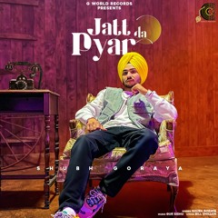 Jatt da Pyar - Shubh Goraya ft. Gur Sidhu - G World Records