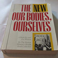 [READ] EPUB 💓 The New Our Bodies, Ourselves:  A Book by and for Women by  Boston Wom
