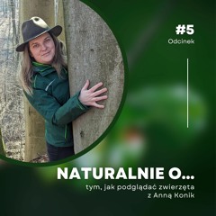 Naturalnie o… tym, jak podglądać zwierzęta z Anną Konik