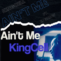 Kingcell x EJ - Ain’t Me.mp3