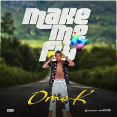 Omo-K - Make me Fly Prod. by Hefty Drumz.mp3