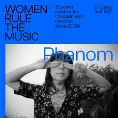 PHANOM  - Women rule The Music Mixtapes - 15 Years Chez.Kito.Kat Records