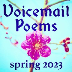 VOICEMAIL POEMS - Spring 2023
