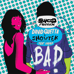 David Guetta & Showtek- Bad (SLYCED Remix) [FREE DOWNLOAD]