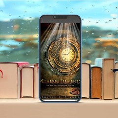 Aetheric Elements, The Rise of a Steampunk Reality, Steampunk Cycle#. Free of Charge [PDF]