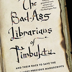 Get PDF 📑 The Bad-Ass Librarians of Timbuktu: And Their Race to Save the World's Mos