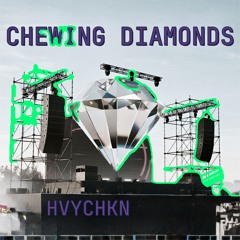 CHEWING DIAMONDS - HVYCHKN