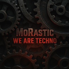 MoRastic - WE ARE TECHNO