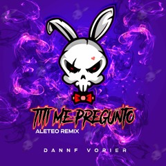 Bad Bunny - Titi Me Pregunto (Aleteo Remix)(Dannf Vorier)