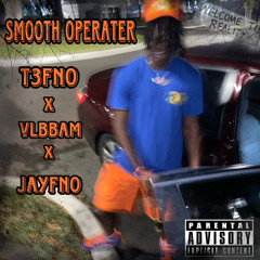 Smooth Operater (Ft. VLBBam & JayFNO)