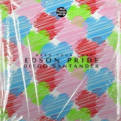 Edson Pride & Diego Santander - I Need Your Love (Original Mix)