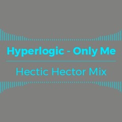 Hyperlogic - Only Me (Hectic Hector Mix)
