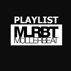 MÜLLERBEAT / MLRBT PLAYLIST