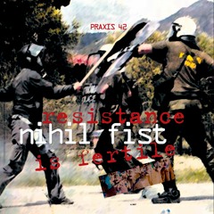 Nihil Fist: Resistance is Fertile - Track 4 [Praxis 42, 2005]