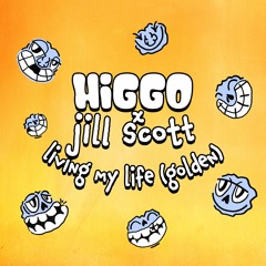 Higgo x Jill Scott - Living My Life (Golden)