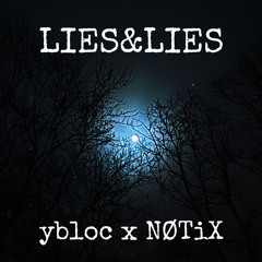 lies&lies (NØTiX x ybloc)