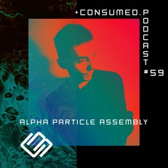 Consumed Music Podcast #59 : Alpha Particle Assembly [Amsterdam, NETHERLANDS]