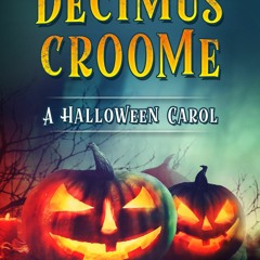 [Read] Online The Legend of Decimus Croome: A Halloween Carol BY : Kevin Purdy